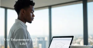 Use Trigonometry in Real Life