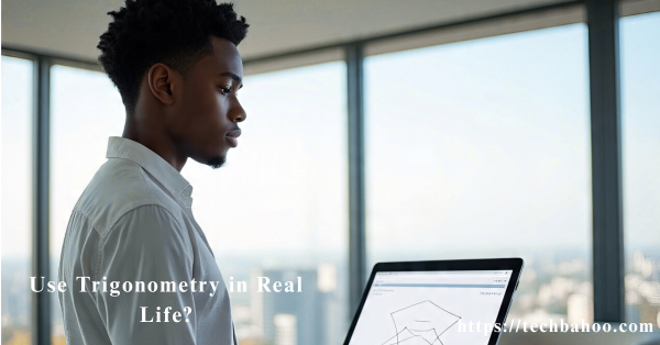Use Trigonometry in Real Life